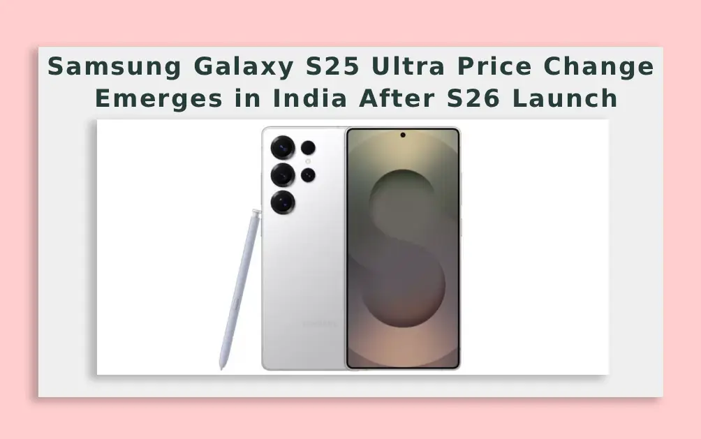  Samsung Galaxy S25 Ultra Price Change Emerges in India After S26 Launch